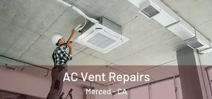 AC Vent Repairs Merced - CA