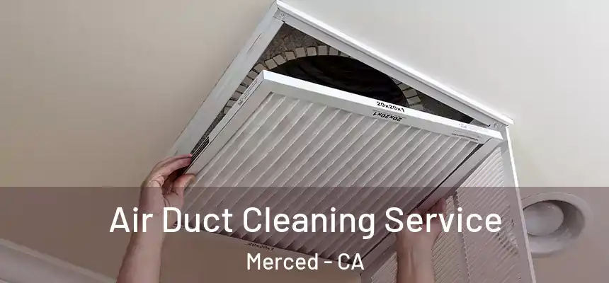Air Duct Cleaning Service Merced - CA