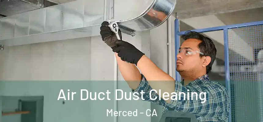 Air Duct Dust Cleaning Merced - CA
