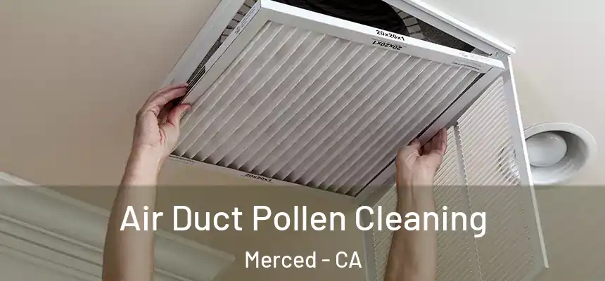 Air Duct Pollen Cleaning Merced - CA