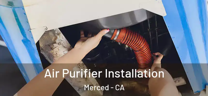 Air Purifier Installation Merced - CA