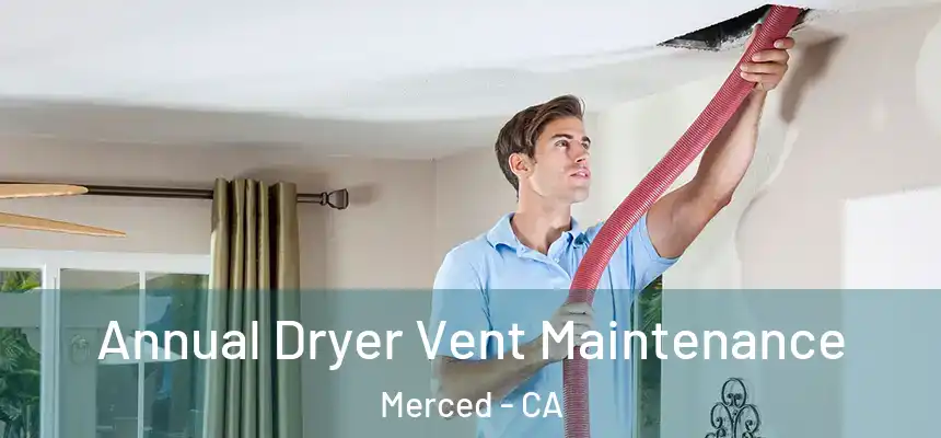 Annual Dryer Vent Maintenance Merced - CA
