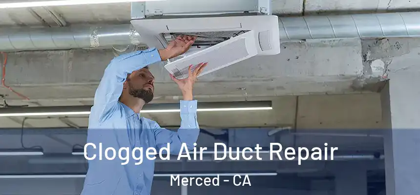 Clogged Air Duct Repair Merced - CA