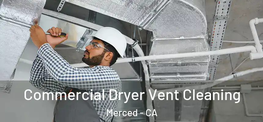 Commercial Dryer Vent Cleaning Merced - CA