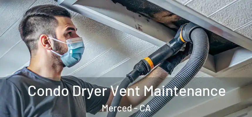 Condo Dryer Vent Maintenance Merced - CA