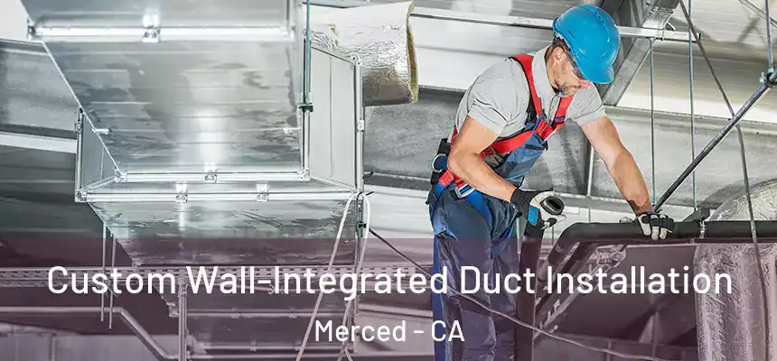 Custom Wall-Integrated Duct Installation Merced - CA