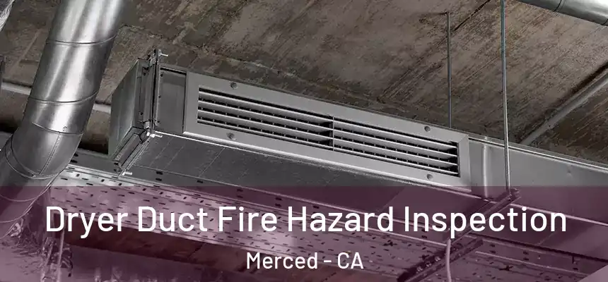 Dryer Duct Fire Hazard Inspection Merced - CA