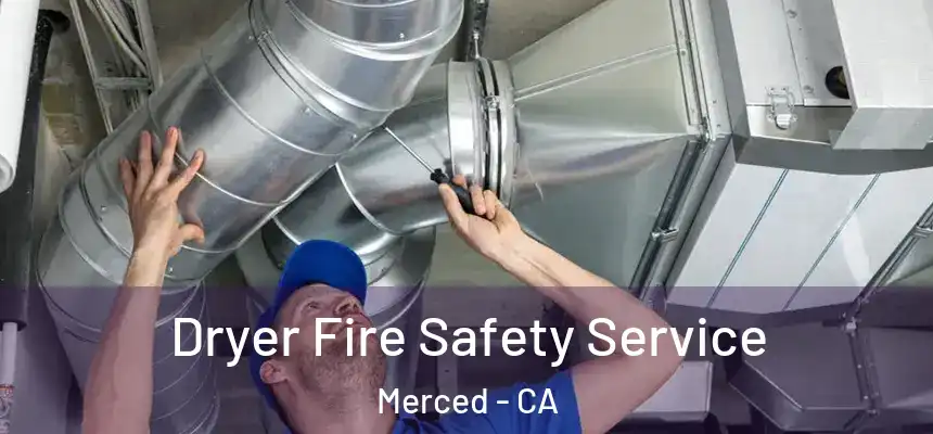 Dryer Fire Safety Service Merced - CA