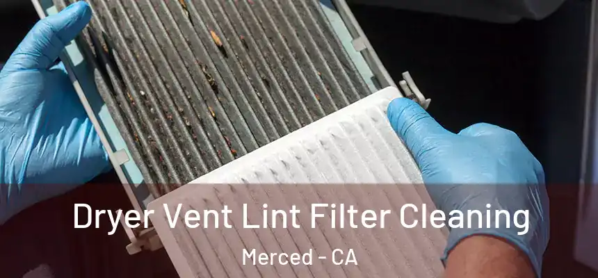 Dryer Vent Lint Filter Cleaning Merced - CA