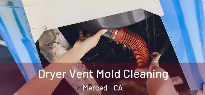 Dryer Vent Mold Cleaning Merced - CA