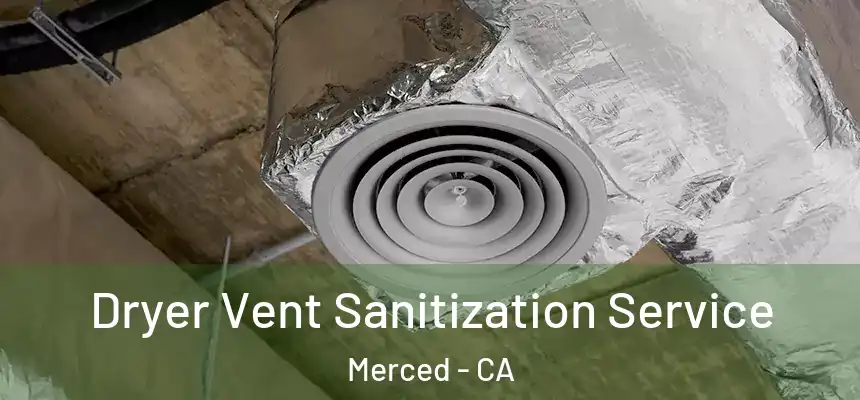 Dryer Vent Sanitization Service Merced - CA