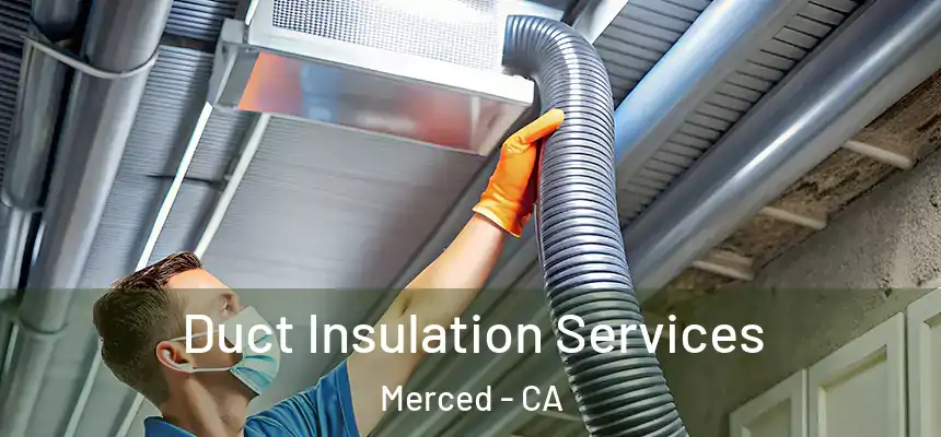 Duct Insulation Services Merced - CA