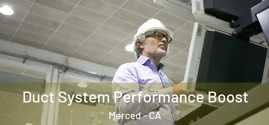 Duct System Performance Boost Merced - CA