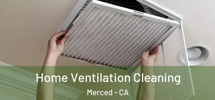Home Ventilation Cleaning Merced - CA