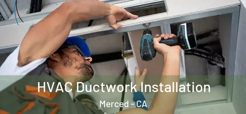  HVAC Ductwork Installation Merced - CA