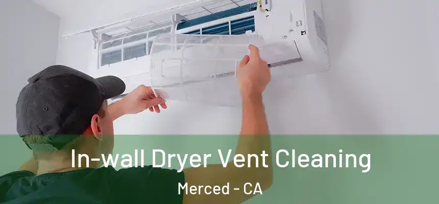 In-wall Dryer Vent Cleaning Merced - CA