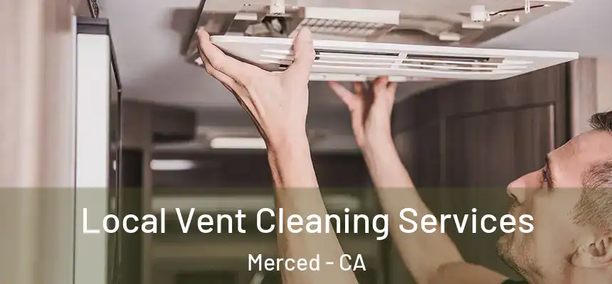 Local Vent Cleaning Services Merced - CA
