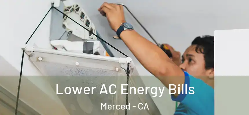 Lower AC Energy Bills Merced - CA