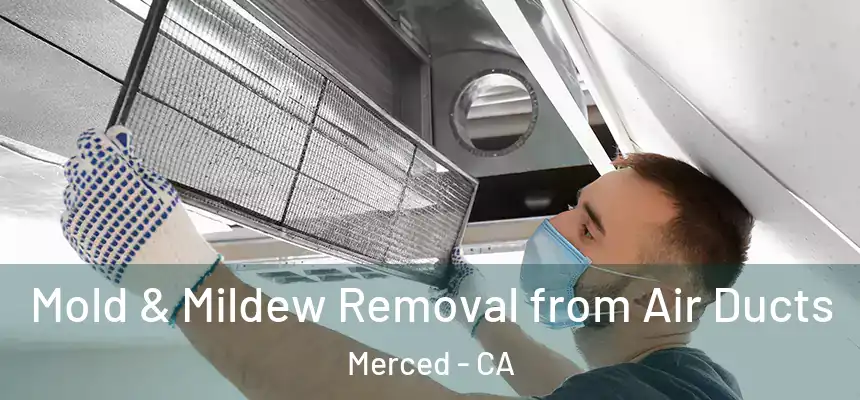  Mold & Mildew Removal from Air Ducts Merced - CA