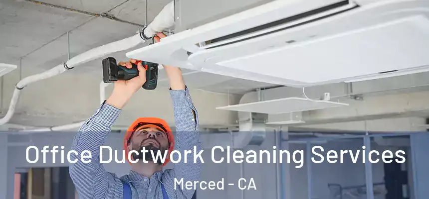 Office Ductwork Cleaning Services Merced - CA