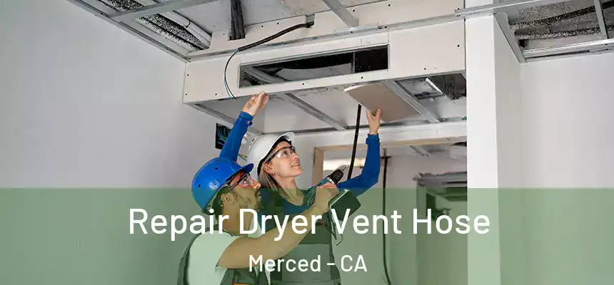 Repair Dryer Vent Hose Merced - CA