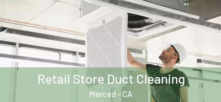 Retail Store Duct Cleaning Merced - CA