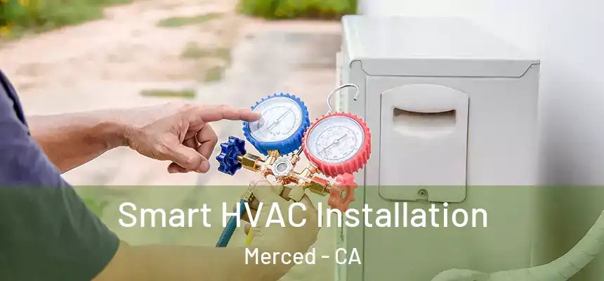  Smart HVAC Installation Merced - CA
