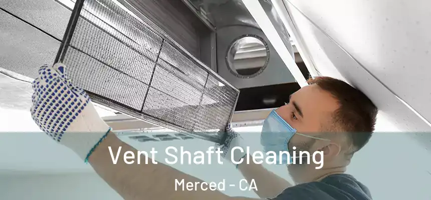 Vent Shaft Cleaning Merced - CA