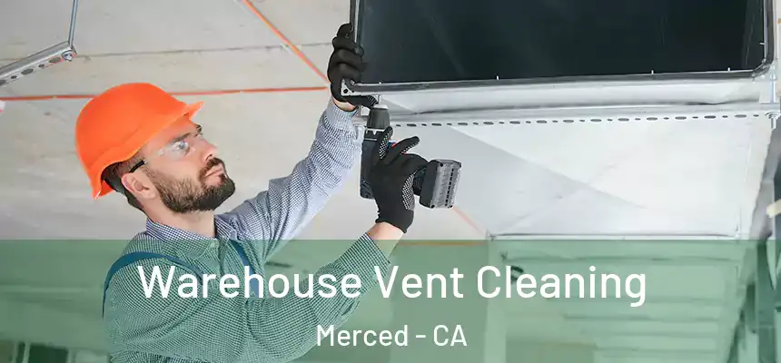 Warehouse Vent Cleaning Merced - CA